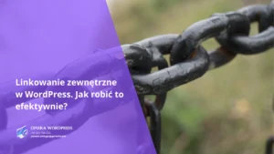 Linkowanie zewnętrzne w WordPress. Jak robić to efektywnie?
