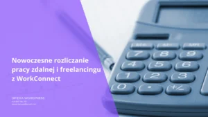 Nowoczesne rozliczanie pracy zdalnej i freelancingu z WorkConnect
